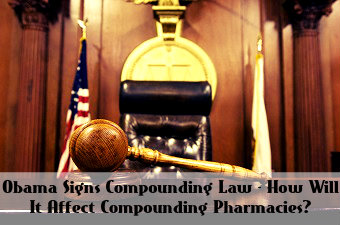 Obama Signs Compounding Law-How Will It Affect Compounding Pharmacies