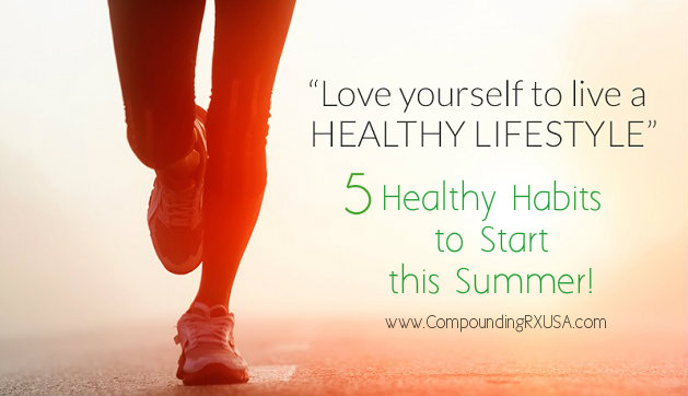 Love Yourself-5 Healthy Habits Start This Summer-compoundingrxusa.com