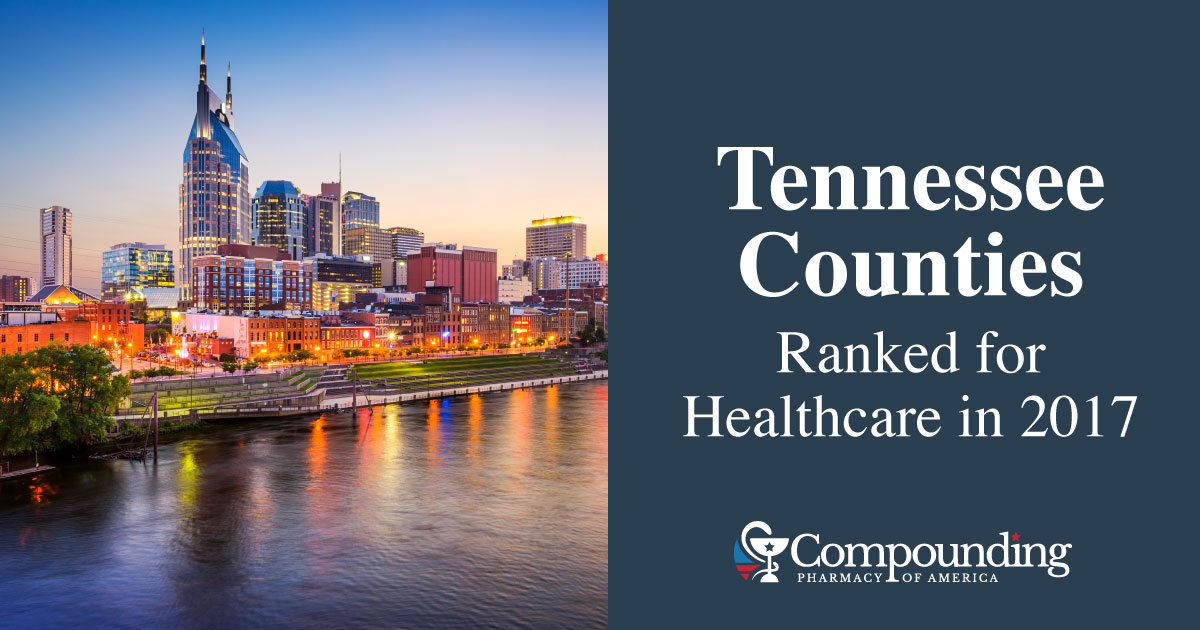 How Tennessee Counties Ranked For Healthcare 2017 - Compounding Pharmacy Of America