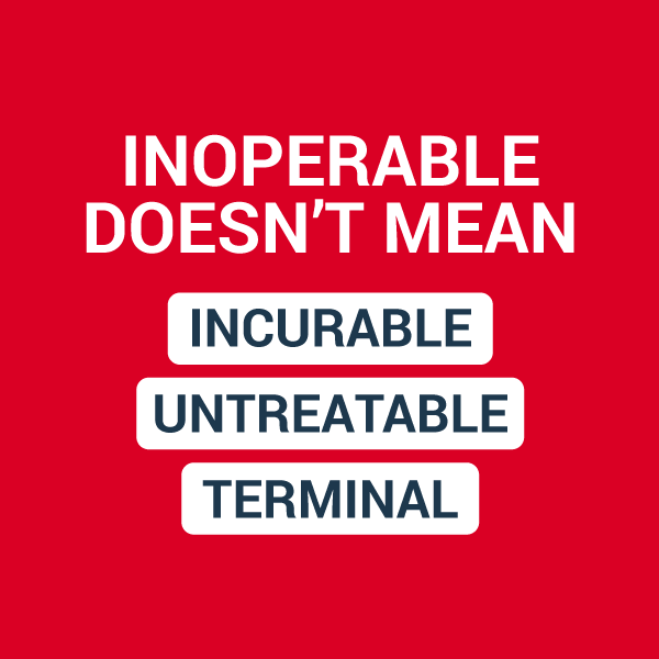 Inoperable doesn't mean incurable or untreatable