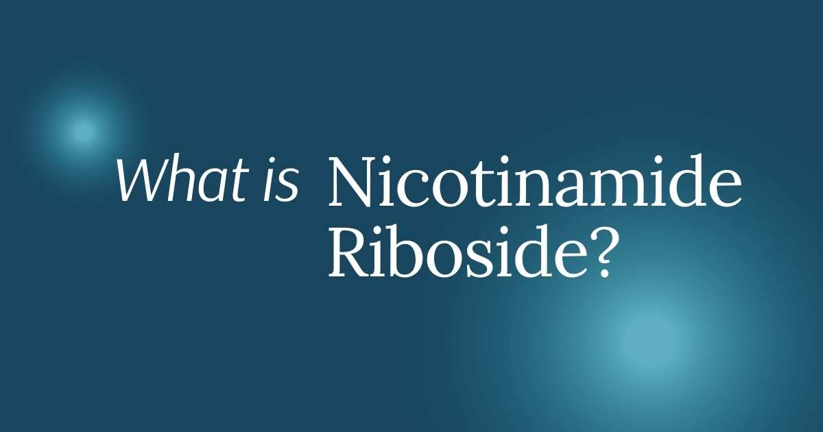 What Is Nicotinamide Riboside (NR)?