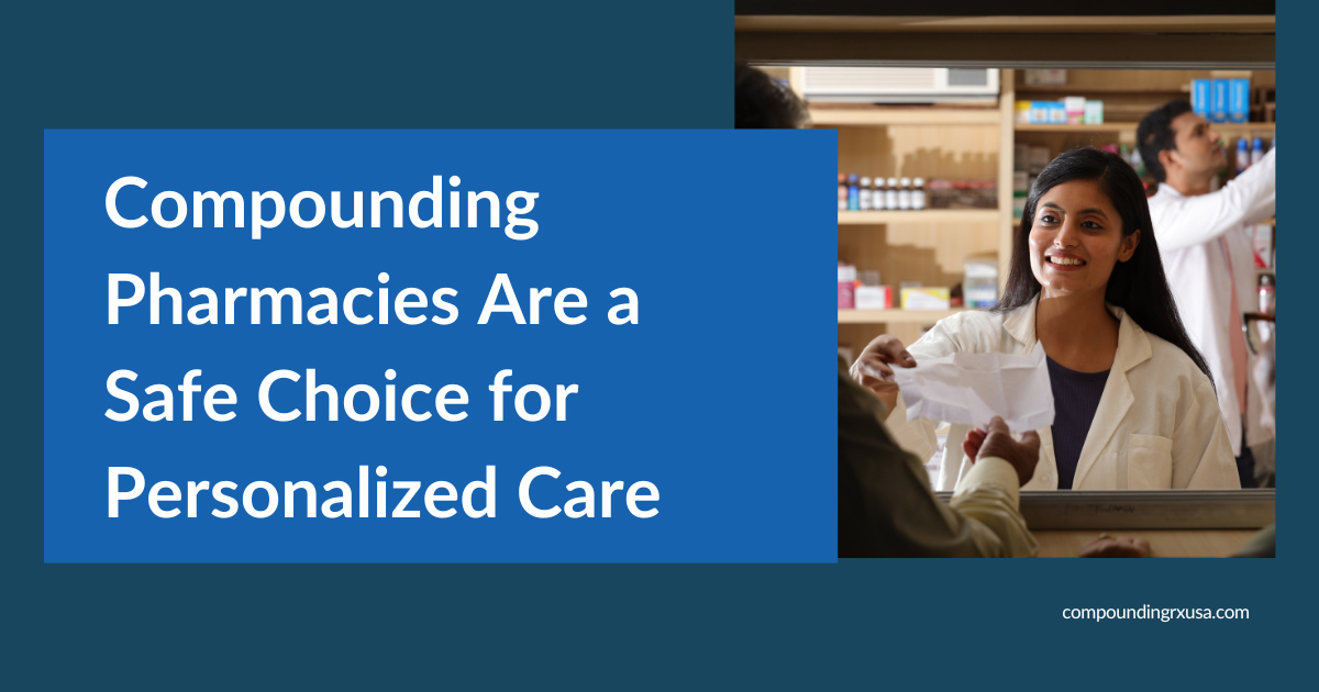 Compounding Pharmacies Are a Safe Choice for Personalized Care