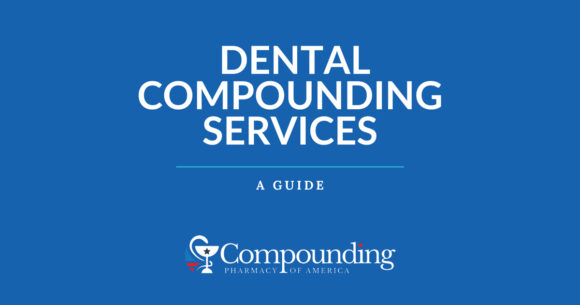 A Guide to Dental Compounding Services