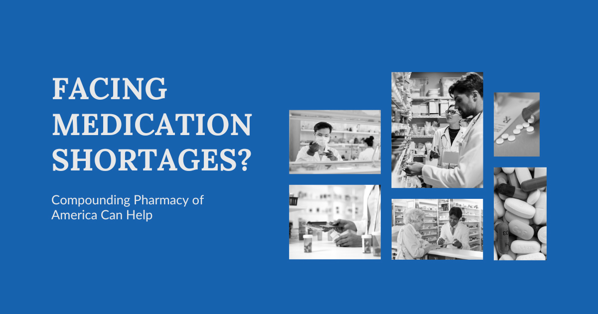 Medication Shortages | Compounding Pharmacy of America Can Help
