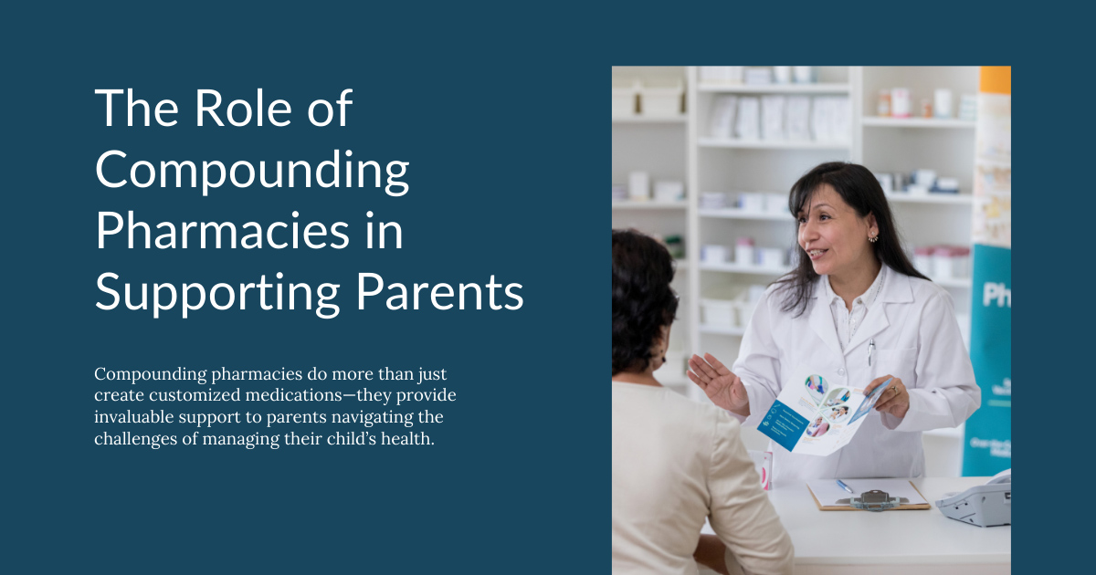 The Role of Compounding Pharmacies in Supporting Parents