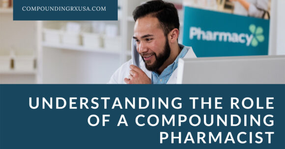 The Role of a Compounding Pharmacist